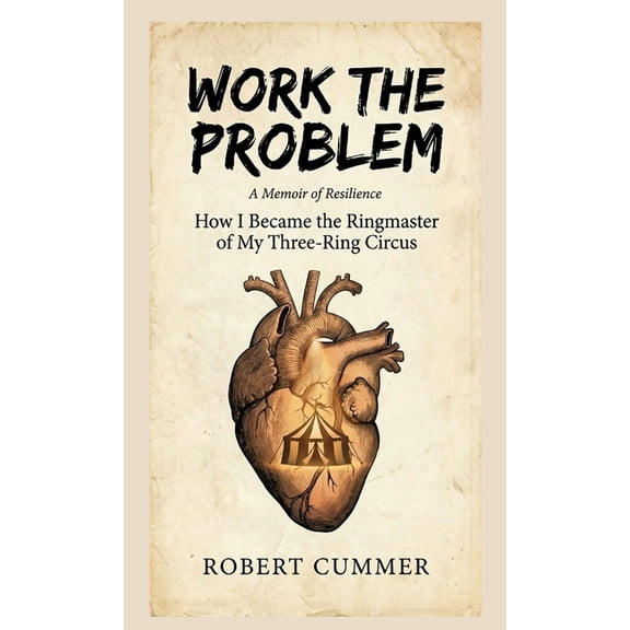 Work The Problem: How I Became the Ringmaster of My Three-Ring Circus, (Paperback)