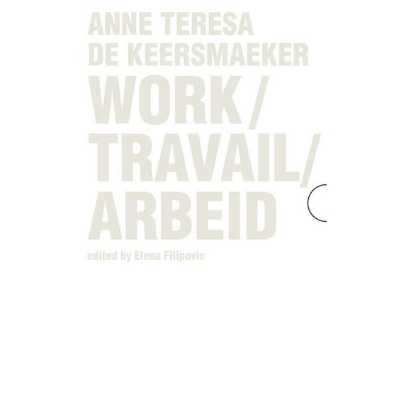 Work / Travail / Arbeid : Anne Teresa De Keersmaeker (Paperback)