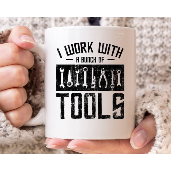 Work With A Bunch Of Tools Mug, Funny Woodworking Coffee Cup For C1Arpenters, Woodworker GifT1 Idea For Lumberjack And H1andyman