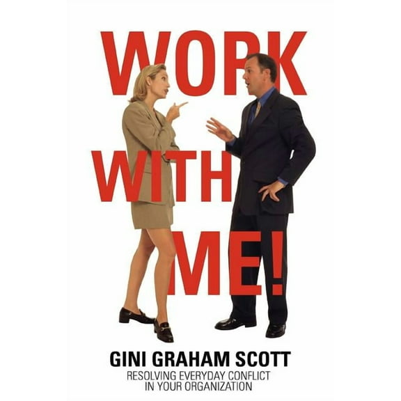 Work with Me!: Resolving Everyday Conflict in Your Organization, (Paperback)