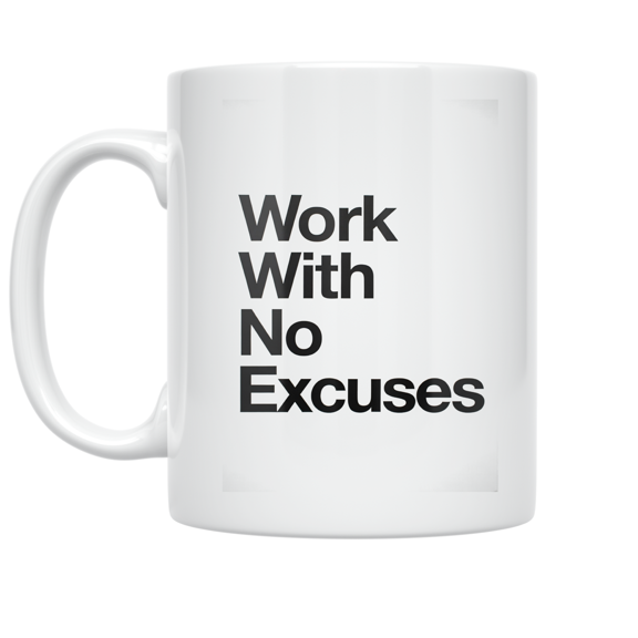 Work With No Excuses - Productivity Enthusiast - 11 oz Ceramic Coffee Mug