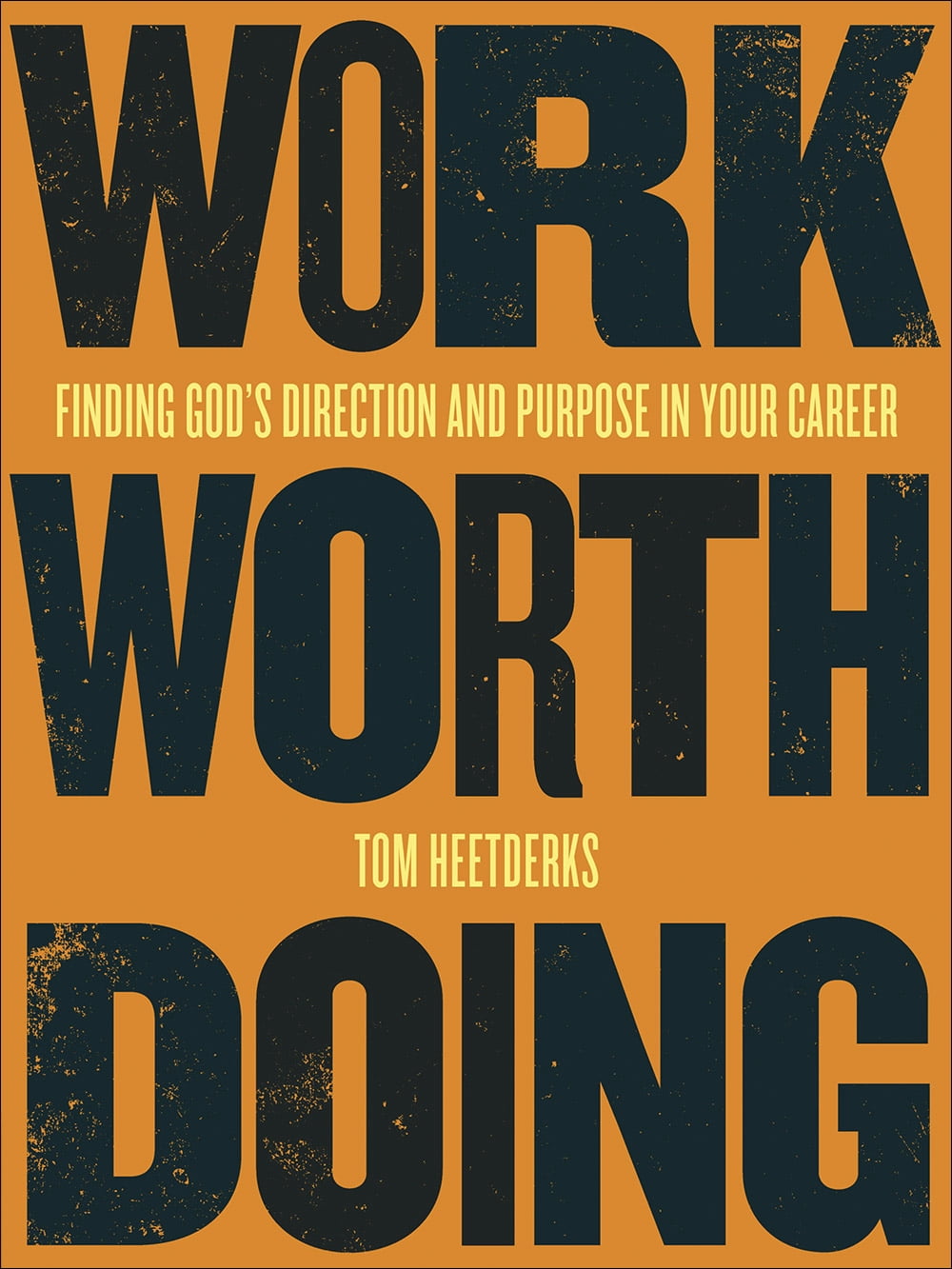 Work Worth Doing : Finding God's Direction and Purpose in Your Career ...