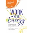 thumbnail image 1 of Work Your Energy: The Entrepreneur's Guide to Raising Your Vibration, Tapping Into Higher Consciousness and Achieving Mo, (Paperback), 1 of 1