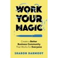thumbnail image 1 of Work Your Magic: Create a Better Business Community That Works for Everyone, (Paperback), 1 of 1