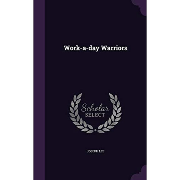 Work-a-day Warriors Hardcover 1346743517 9781346743516 Joseph Lee