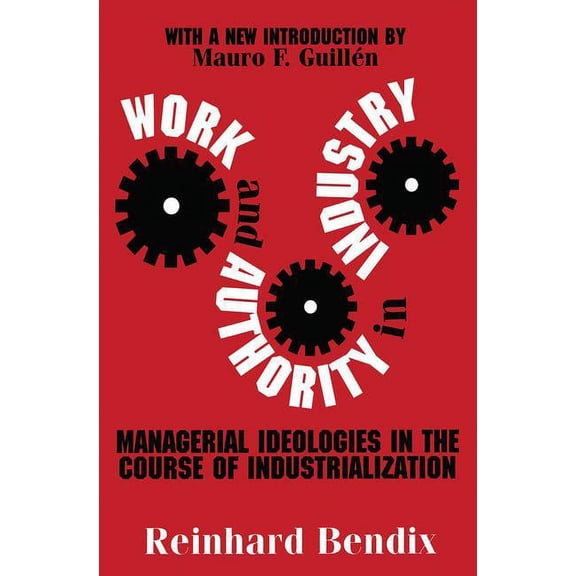 Work and Authority in Industry: Managerial Ideologies in the Course of Industrialization, (Paperback)