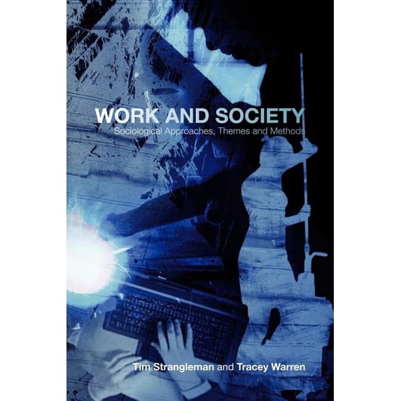 Work and Society: Sociological Approaches, Themes and Methods, (Paperback)