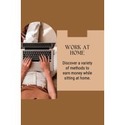 Work at Home Discover a variety of methods to earn money while sitting at home Paperback