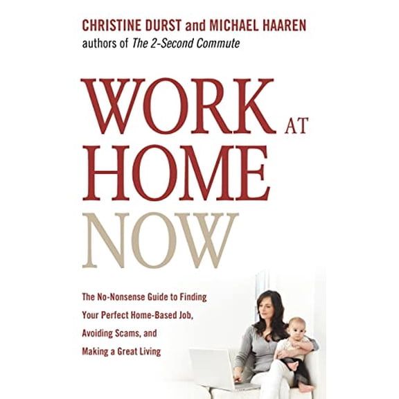 Pre-Owned Work at Home Now: The No-Nonsense Guide to Finding Your Perfect Home-Based Job, Avoiding Scams, and Making a Great Living (Paperback) 1601630913 9781601630919