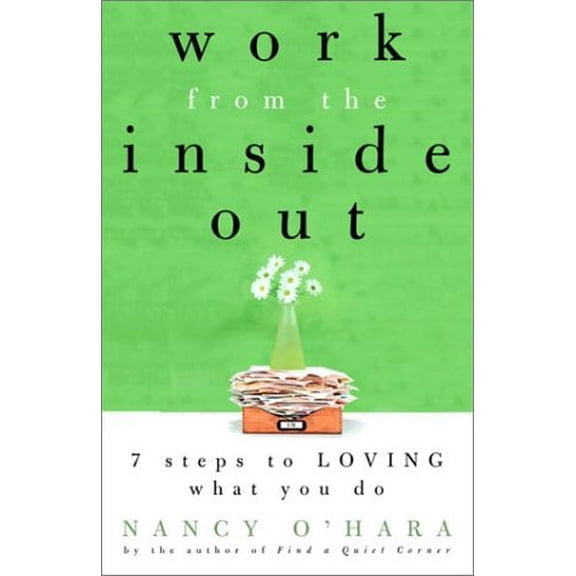Pre-Owned Work from the Inside Out: Seven Steps to Loving What You Do (Paperback) 0609805924 9780609805923