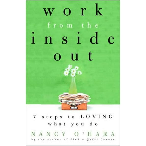 Pre-Owned Work from the Inside Out: Seven Steps to Loving What You Do (Paperback) 0609805924 9780609805923