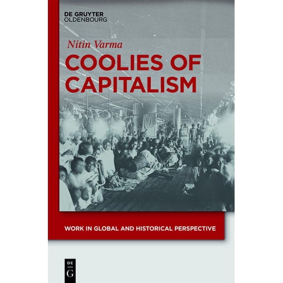 Work in Global and Historical Perspectiv Coolies of Capitalism: Assam Tea and the Making of Coolie Labour, Book 2, (Hardcover)