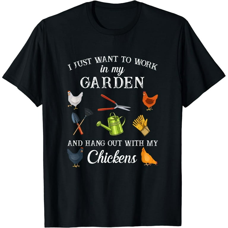 Work In My Garden Hang Out With Chickens - Gardening T-Shirt Work In My Garden Hang Out With Chickens - Gardening T-Shirt