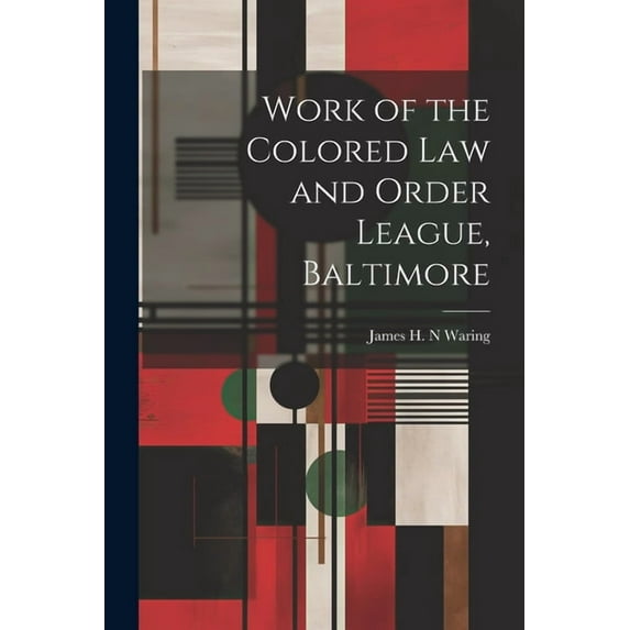Work of the Colored law and Order League, Baltimore (Paperback)