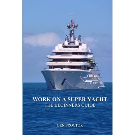 Work on a Super Yacht : The Beginners Guide