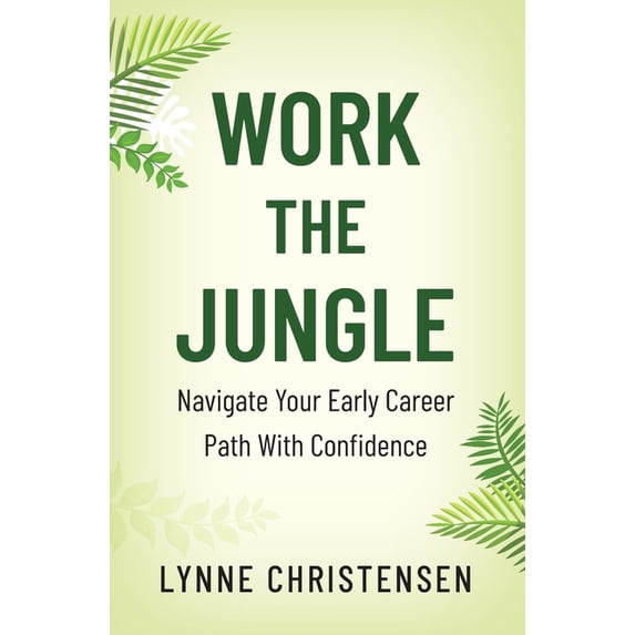 Work the Jungle: Navigate Your Early Career Path with Confidence, (Paperback)