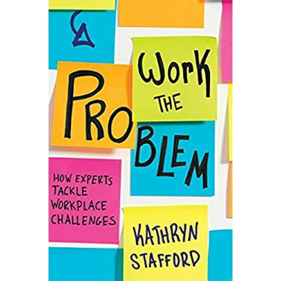 Pre-Owned Work the Problem: How Experts Tackle Workplace Challenges (Paperback) 1947308572 9781947308572