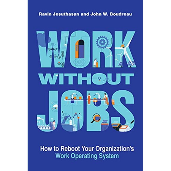 Pre-Owned Work Without Jobs: How to Reboot Your Organization's Work Operating System (Hardcover) 0262046415 9780262046411