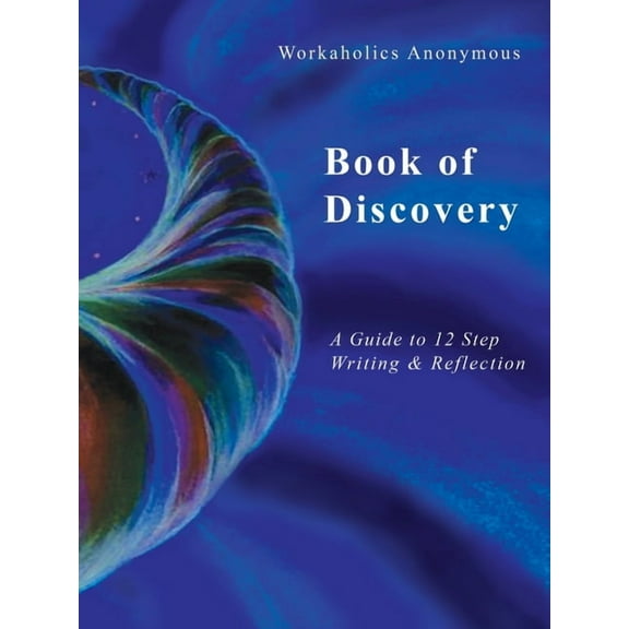 Workaholics Anonymous Book of Discovery: A Guide to 12 Step Writing & Reflection, (Paperback)