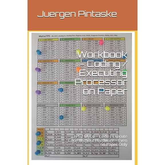 Workbook - Coding / Executing Processor on Paper: TPS / MyCo - Code / Execute Code Without Hardware (Paperback) by Juergen Pintaske