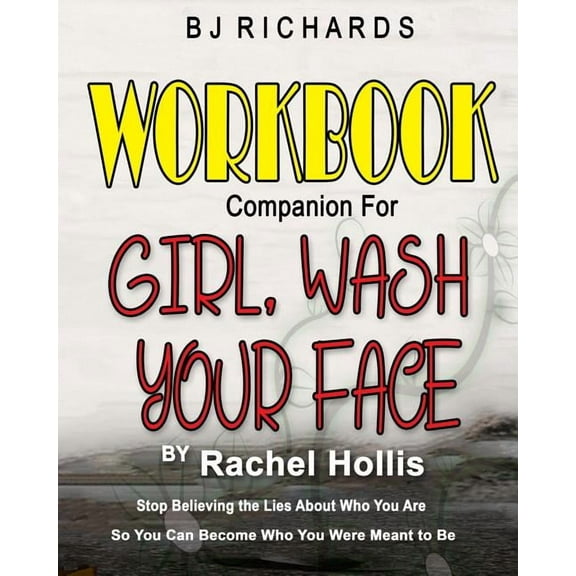 Workbook Companion for Girl Wash Your Face by Rachel Hollis: Stop Believing the Lies About Who You Are So You Can Become, (Paperback)