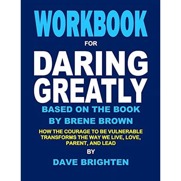 Pre-Owned Workbook for Daring Greatly Based on the Book by Brene Brown: How the Courage to Be Vulnerable Transforms the Way We Live, Love, Parent, and Lead Paperback