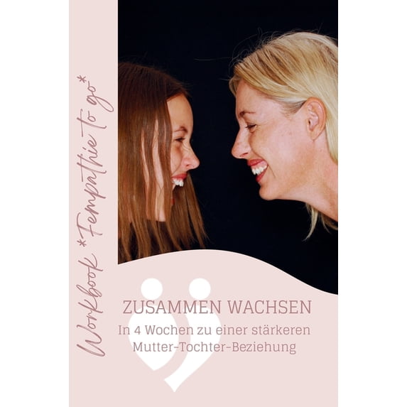 Workbook Fempathie to go: Zusammen wachsen - in 4 Wochen zu einer stärkeren Mutter-Tochter-Beziehung, (Hardcover)