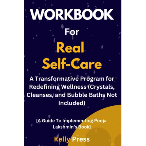 Pre-Owned Workbook For Real Self-Care: A Transformative Program for Redefining Wellness (Crystals, Cleanses, and Bubble Baths Not Included): A Guide To Implementing Pooja Lakshmins Book
