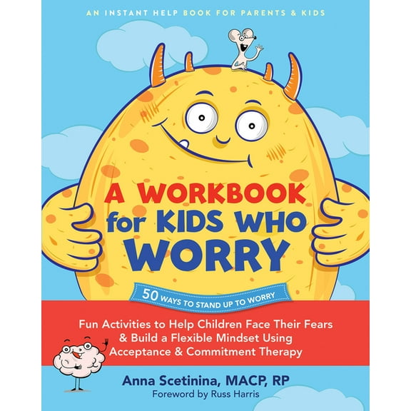 A Workbook for Kids Who Worry : Fun Activities to Help Children Face Their Fears and Build a Flexible Mindset Using Acceptance and Commitment Therapy (Paperback)