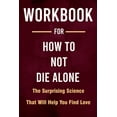 thumbnail image 1 of Workbook for How to Not Die Alone : The Surprising Science That Will Help You Find Love (Paperback), 1 of 1