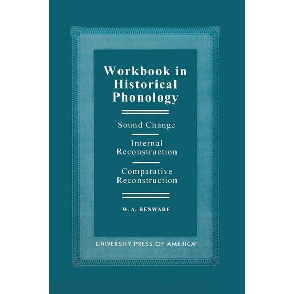 Workbook in Historical Phonology: Sound Change, Internal Reconstruction, Comparative Reconstruction, (Paperback)