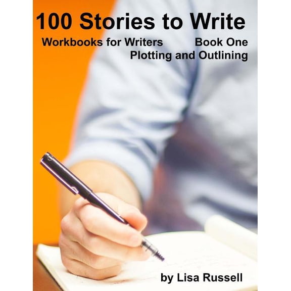 Workbooks for Writers: 100 Stories to Write: Workbooks for Writers - #1 Plotting with an Outline (Paperback)