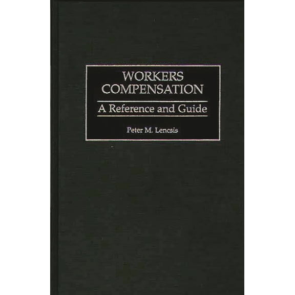Workers Compensation: A Reference and Guide, (Hardcover)