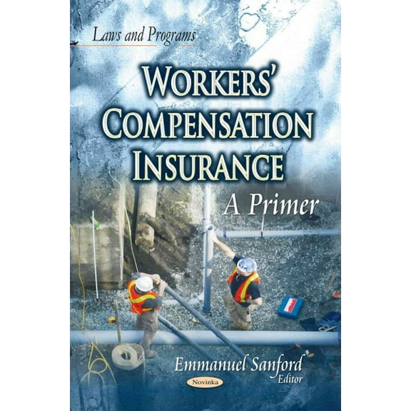 Workers' Compensation Insurance : A Primer