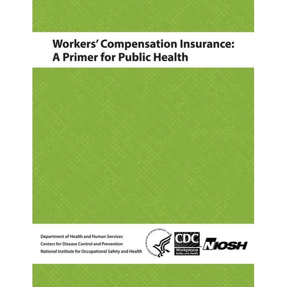 Workers' Compensation Insurance : A Primer for Public Health