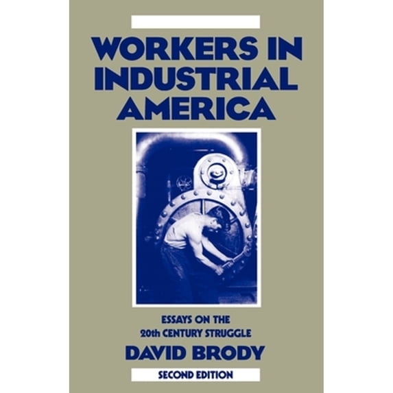 Pre-Owned Workers in Industrial America: Essays on the Twentieth Century Struggle (Paperback) 0195045041 9780195045048