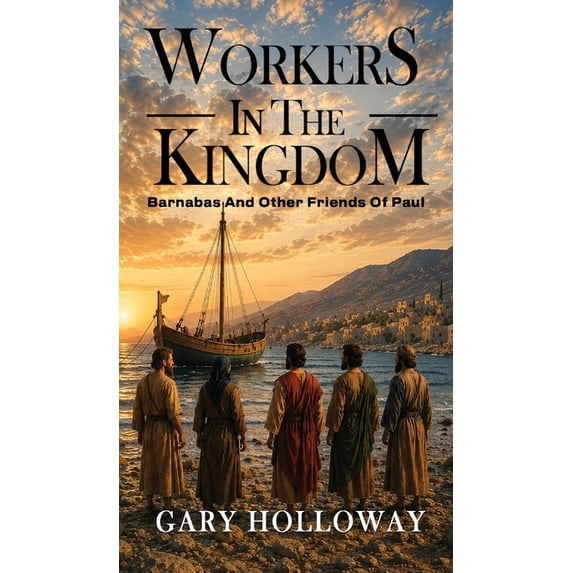 Workers in the Kingdom: Barnabas And Other Friends Of Paul, (Hardcover)