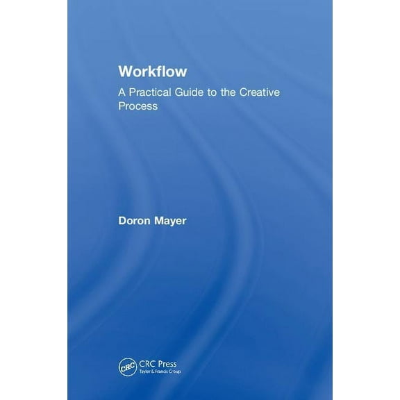 Workflow: A Practical Guide to the Creative Process, (Hardcover)