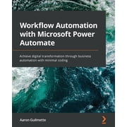 Workflow Automation with Microsoft Power Automate Achieve digital transformation through business automation with minim, Paperback