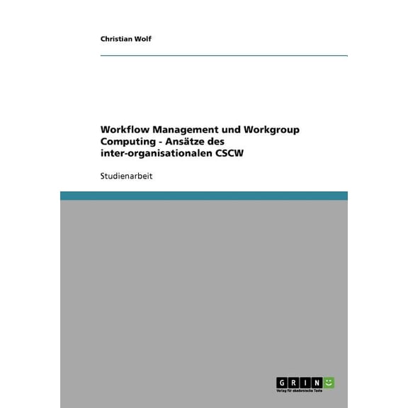 Workflow Management und Workgroup Computing - Anstze des inter-organisationalen CSCW (Paperback)