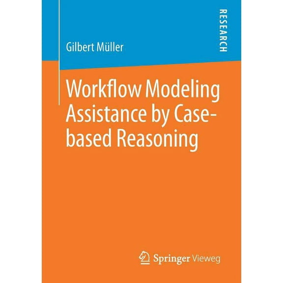 Workflow Modeling Assistance by Case-Based Reasoning, (Paperback)
