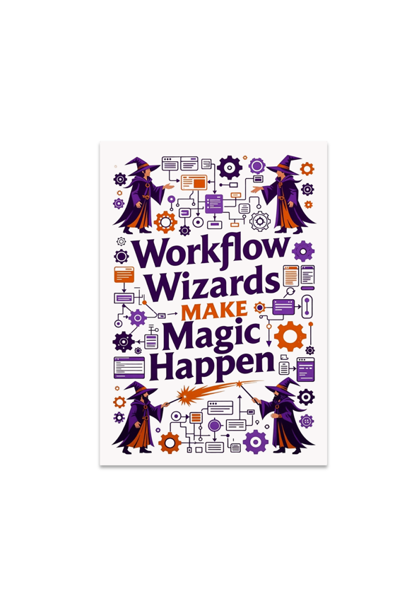 Workflow Wizards Make Magic Happen - Tech & Productivity Enthusiast - 13x19 Poster Print