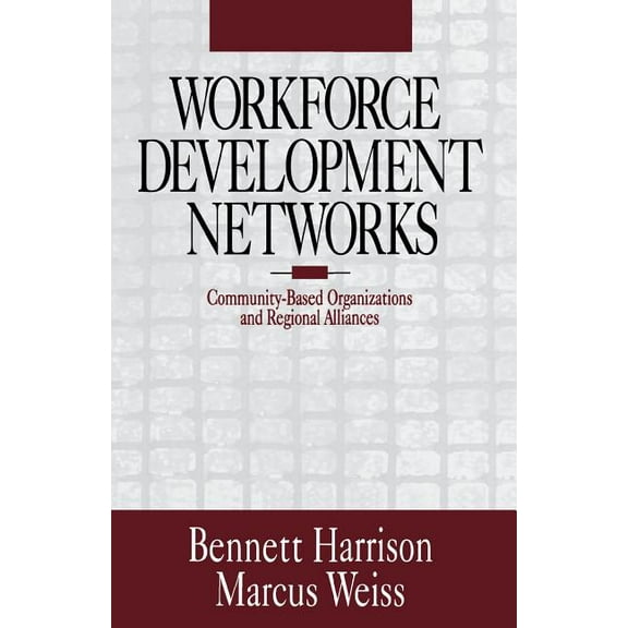 Workforce Development Networks: Community-Based Organizations and Regional Alliances, (Paperback)
