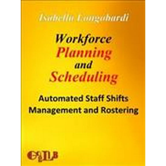 Workforce Planning and Scheduling: Automated Staff Shifts Management and Rostering (Paperback)