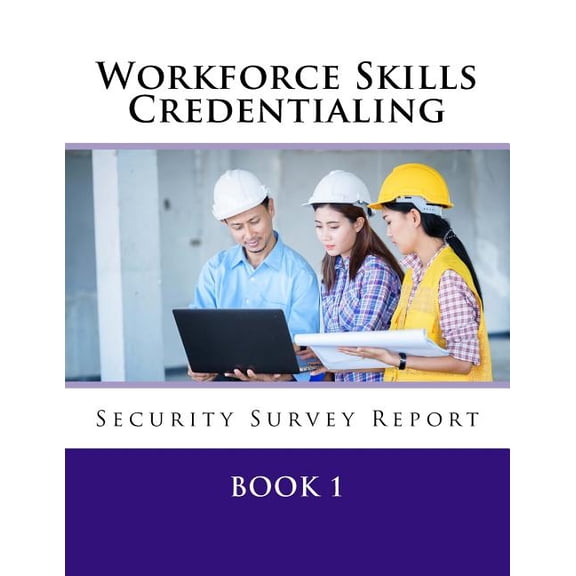 Workforce Skills Credentialing Security Survey Report