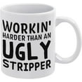 thumbnail image 1 of Workin Harder Than An Ugly Stripper Mug Funny Mugs Friend Coffee Mug, Holiday Coffee Mug, Funny Mugs Gift From Family, Friends \u2013 Mug In Decorative Gift Box (11 Oz), 1 of 6