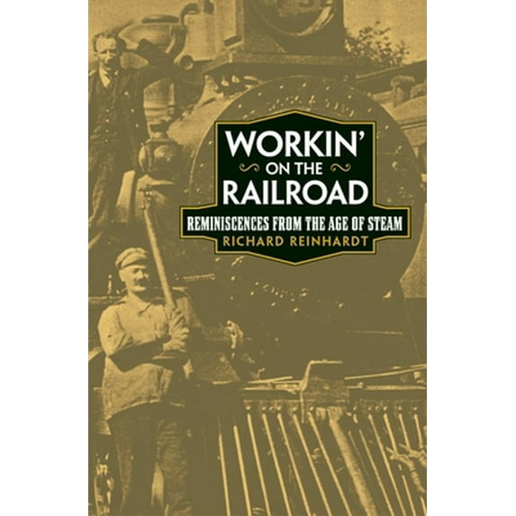 Pre-Owned Workin' on the Railroad: Reminiscences from the Age of Steam (Paperback) 0806135255 9780806135250