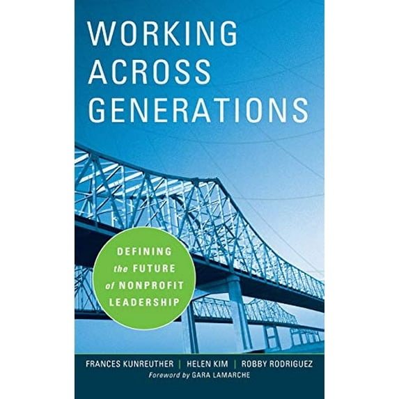 Pre-Owned Working Across Generations: Defining the Future of Nonprofit Leadership (Hardcover) 0470195487 9780470195482