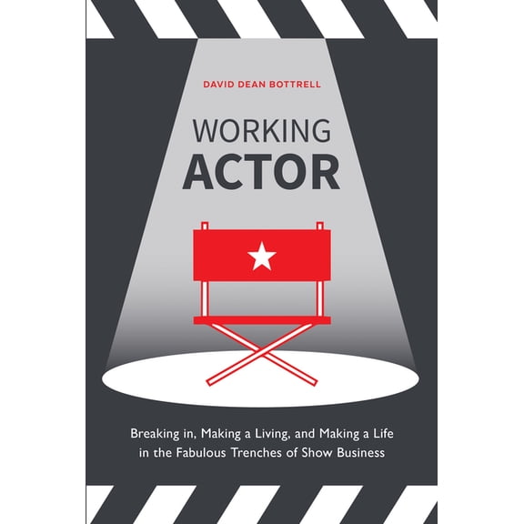 Working Actor: Breaking In, Making a Living, and Making a Life in the Fabulous Trenches of Showbusiness, (Paperback)