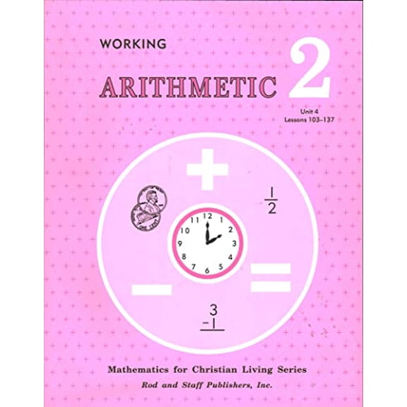 Pre-Owned Working Arithmetic 2 Units 4 Lessons 103-137, Mathematics for Christian Living Series Paperback